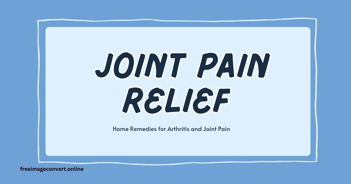 Home Remedies for Arthritis and Joint Pain